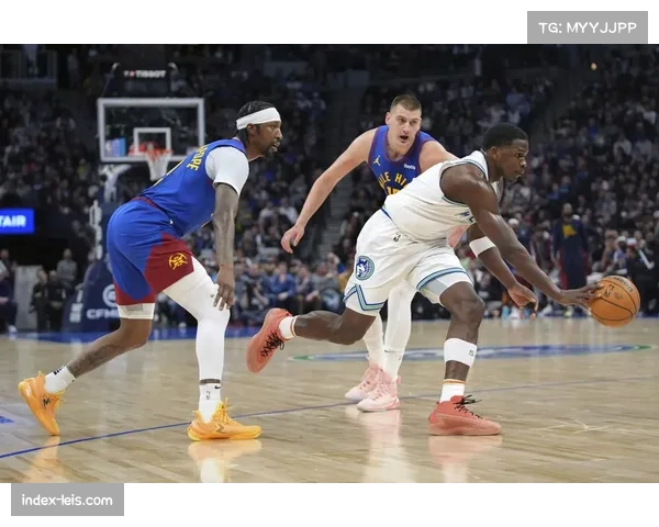 收官战前瞻：掘金与森林狼的西部头名之争，转换防守成焦点